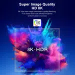 An image showcasing the K8 PROs 8K HDR capabilities with vibrant colors exploding on the screen to illustrate the ultra clear refined image quality The text highlights the cinematic experience provided by the 8K HDR feature